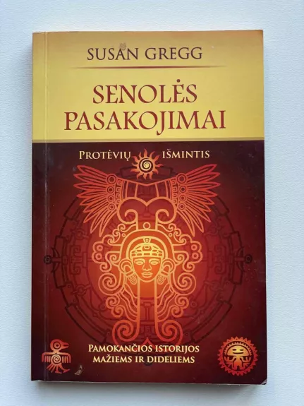 Senolės pasakojimai: protėvių išmintis: pamokančios istorijos mažiems ir dideliems