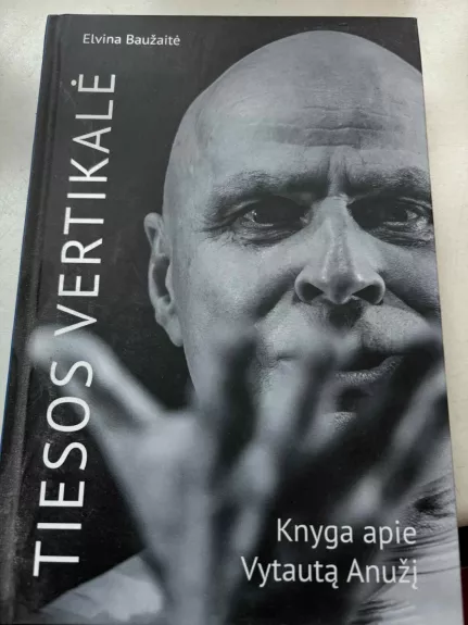 TIESOS VERTIKALĖ. KNYGA APIE VYTAUTĄ ANUŽĮ
