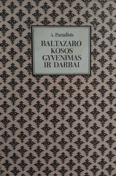 Baltazaro Kosos gyvenimas ir darbai