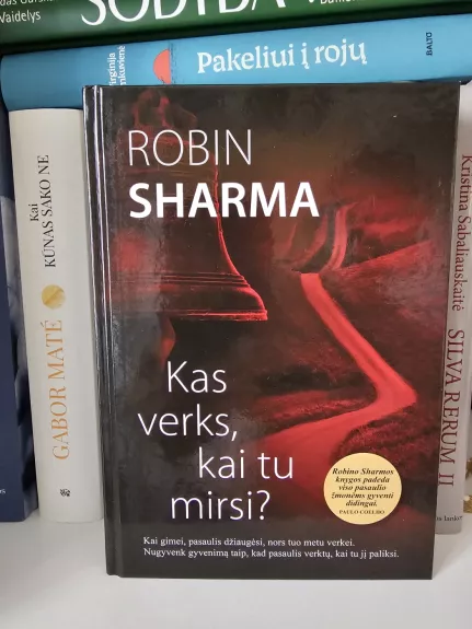 Robin Sharma Kas verks, kai tu mirsi?
