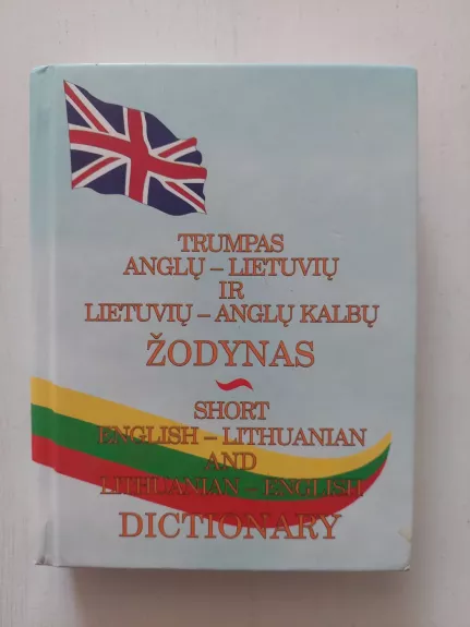 Trumpas anglų - lietuvių ir lietuvių -anglų kalbų žodynas