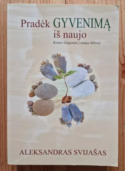 Pradėk gyvenimą iš naujo. Keturi žingsniai į naują tikrovę