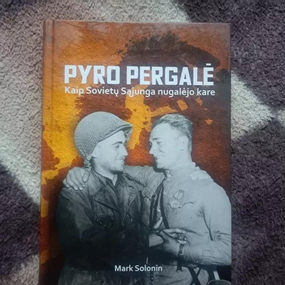 Pyro pergalė. Kaip Sovietų Sąjunga nugalėjo kare