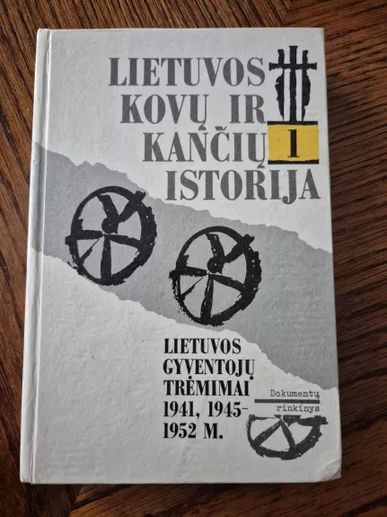 Lietuvos kovų ir kančių istorija: Lietuvos gyventojų trėmimai 1941, 1945-1952 m. Dokumentų rinkinys