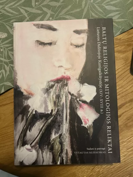 Baltų religijos ir mitologijos reliktai Lietuvos Didžiojoje Kunigaikštystėje (XIV–XVIII a.). Šaltinių rinkinys.