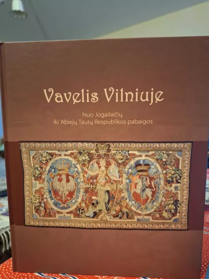 Vavelis Vilniuje Nuo Jogailaičių iki Abiejų Tautų Respublikos pabaigos