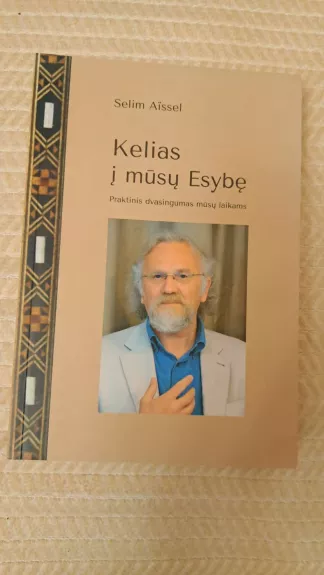 Kelias į mūsų Esybę: praktinis dvasingumas mūsų laikams