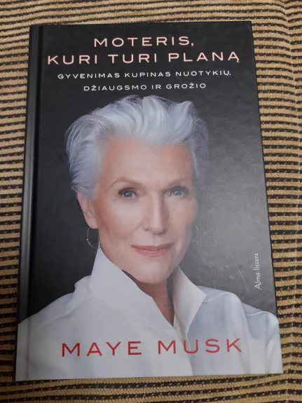 Moteris, kuri turi planą: gyvenimas kupinas nuotykių, džiaugsmo ir grožio