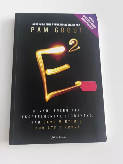 E kvadratu. Devyni energiniai eksperimentai, įrodantys, kad savo mintimis kuriate tikrovę