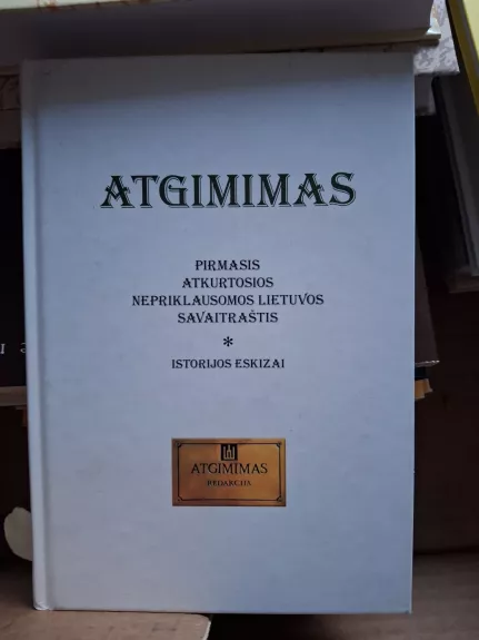 Atgimimas. Pirmasis atkurtos nepriklausomos Lietuvos savaitraštis. Istorijos eskizai