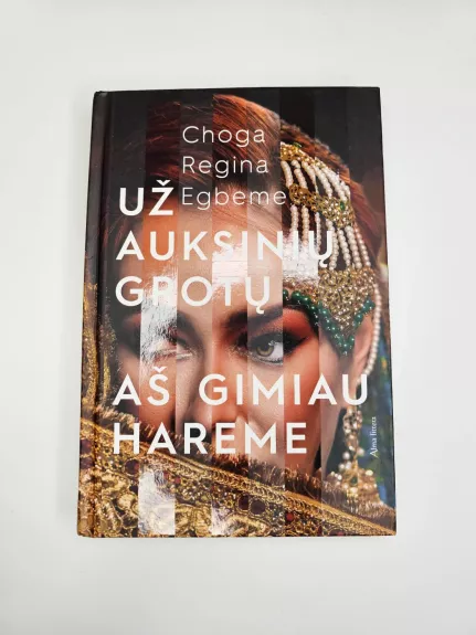 Už auksinių grotų aš gimiau hareme