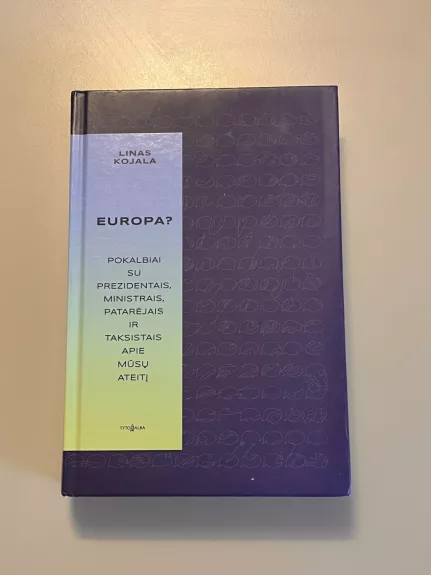 Europa? Pokalbiai su prezidentais, ministrais, patarėjais ir taksistais apie mūsų ateitį
