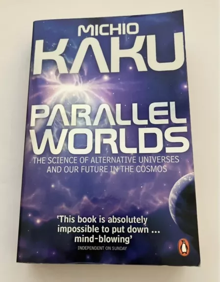 Parallel Worlds: The Science of Alternative Universes and Our Future in the Cosmos