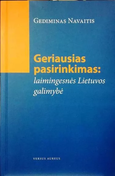 Geriausias pasirinkimas : laimingesnės Lietuvos galimybė