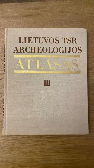 Lietuvos TSR archeologijos atlasas (III tomas): I - XIII a. pilkapynai ir senkapiai