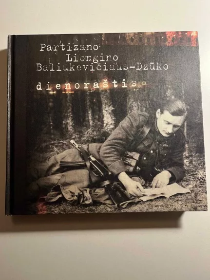 Liongino Baliukevičiaus - partizano Dzūko dienoraštis (6-oji pataisyta laida)