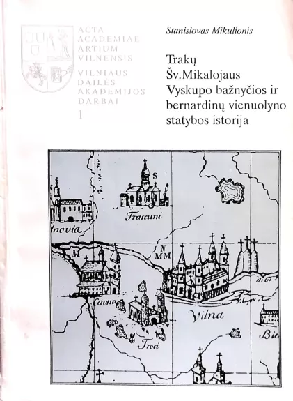 Trakų Šv. Mykalojaus Vyskupo bažnyčios ir bernardinų vienuolyno statybos istorija