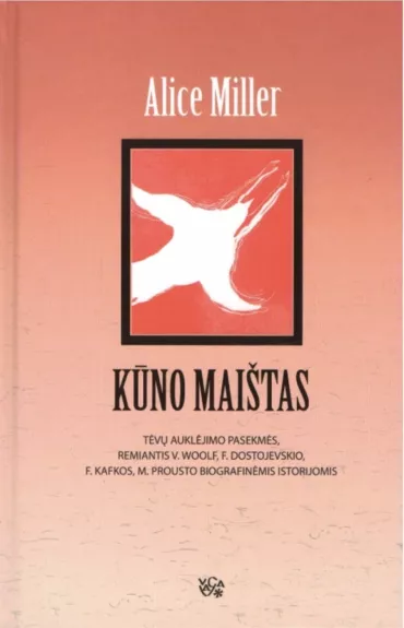 Kūno maištas: tėvų auklėjimo pasekmės, remiantis V. Woolf, F. Dostojevskio, F. Kafkos, M. Prousto biografinėmis istorijomis