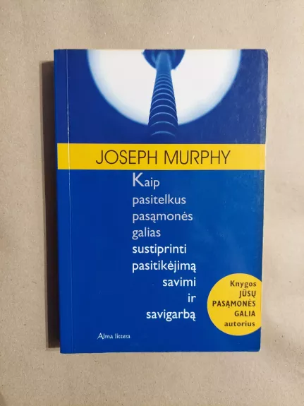 Kaip pasitelkus pasąmonės galias sustiprinti pasitikejima savimi ir savigarbą