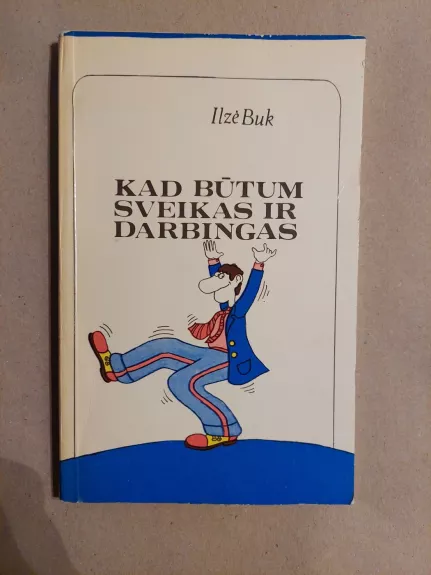 Kad būtum sveikas ir darbingas