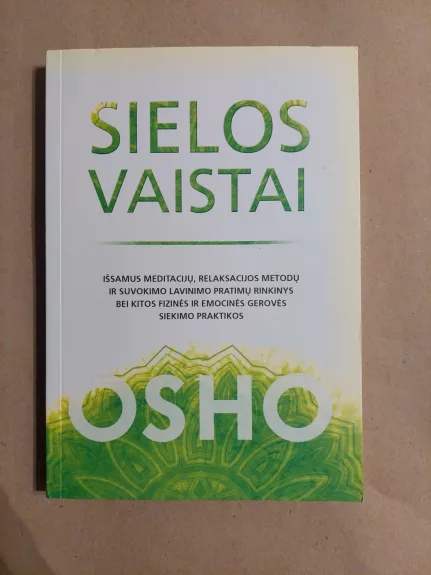 Sielos vaistai. Išsamus meditacijų, relaksacijos metodų ir suvokimo lavinimo pratimų rinkinys bei kitos fizinės ir emocinės gerovės siekimo praktiko