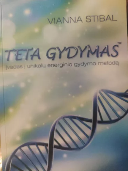 Teta Gydymas. Įvadas į unikalų energinio gydymo metodą