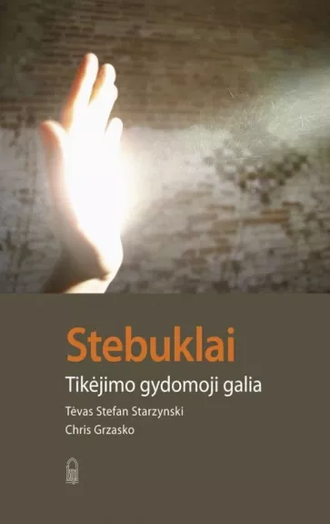 Stebuklai: tikėjimo gydomoji galia