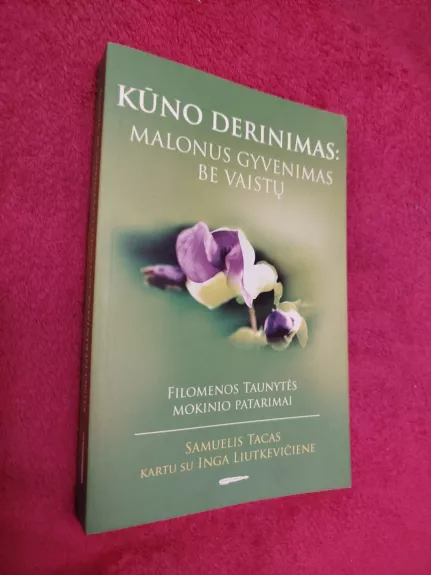 Kūno derinimas: malonus gyvenimas be vaistų. Filomenos Taunytės mokinio patarimai