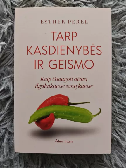 Tarp kasdienybės ir geismo.  Kaip išsaugoti aistrą ilgalaikiuose santykiuose