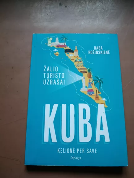 Kuba. Kelionė per save.Žalio turisto užrašai
