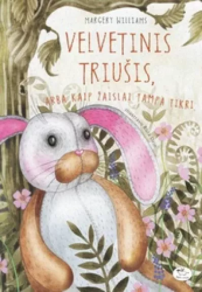 Velvetinis triušis, arba kaip žaislai tampa tikri