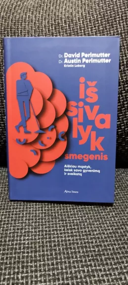 Išsivalyk smegenis: aiškiau mąstyk, keisk savo gyvenimą ir sveikatą