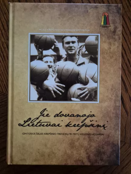 Jie dovanojo Lietuvai krepšinį. Gimtosios šalies krepšinio trenerių 90 metų kelionės atgarsiai