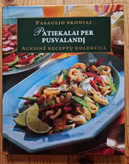Patiekalai per pusvalandį. Pasaulio skoniai.