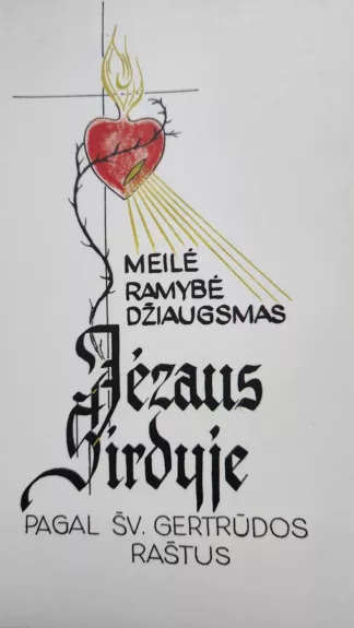 Meilė, ramybė, džiaugsmas Jėzaus širdyje, 30 mąstymų pagal šv. Gertrūdos raštus