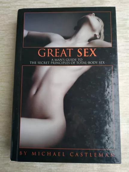 Great Sex: A Mań s Guodė to the Secret Principles of Total-Body Sex
