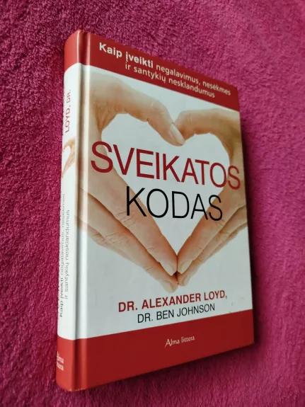 Sveikatos kodas. Kaip įveikti negalavimus, nesėkmes ir santykių nesklandumus