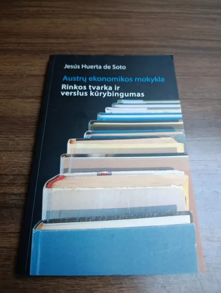 Austrų ekonomikos mokykla. Rinkos tvarka ir verslus kūrybingumas