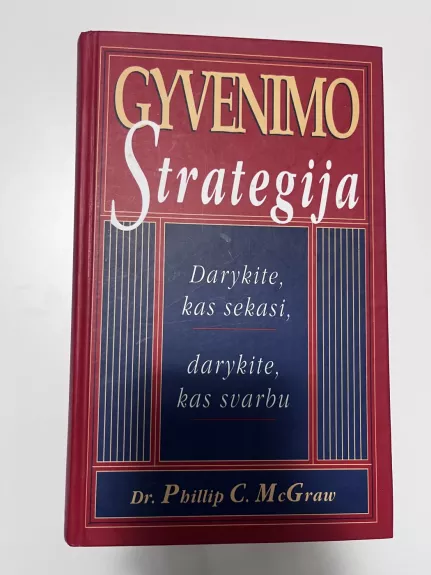 Gyvenimo strategija. Darykite kas sekasi, darykite kas svarbu.