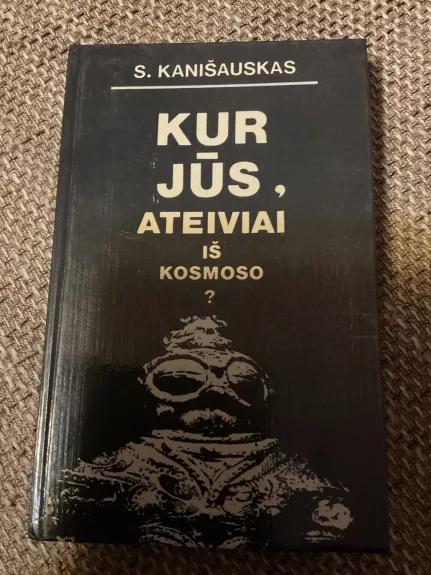 Kur jūs ateiviai iš kosmoso?