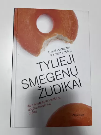 Tylieji smegenų žudikai. Sukrečianti tiesa apie kviečių, cukraus ir kitų angliavandenių poveikį smegenims