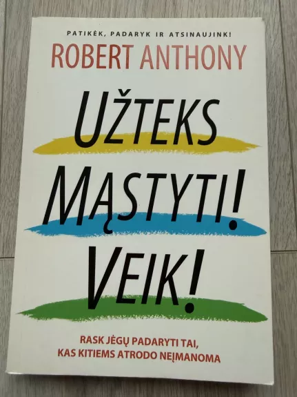 Užteks mąstyti! Veik!