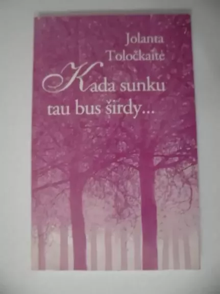 Kada sunku tau bus širdy