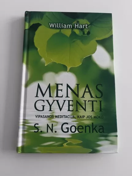 Menas gyventi. Vipasanos meditacija kaip jos moko S. N. Goenka