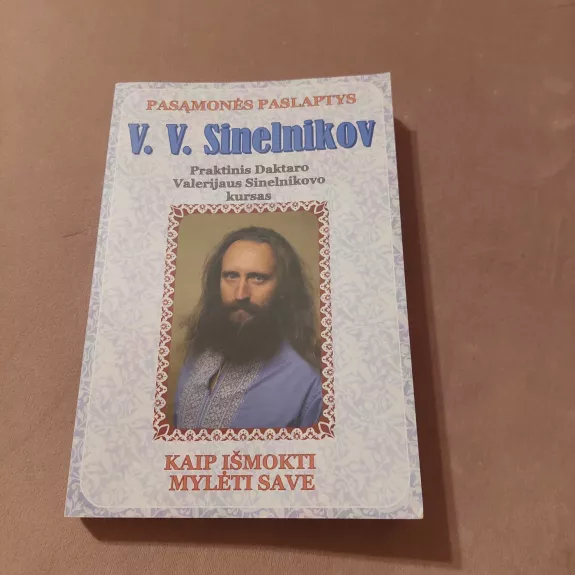 Praktinis Daktaro Valerijaus Sinelnikovo   kursas. Kaip išmokti mylėti save