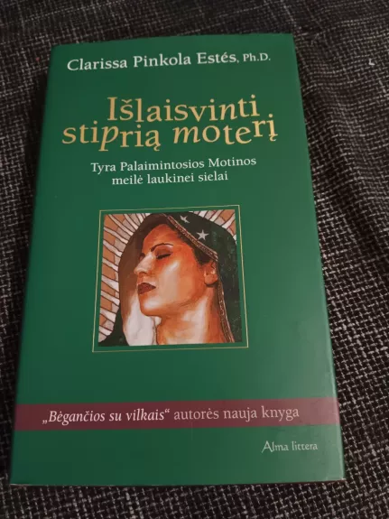 Išlaisvinti stiprią moterį. Tyra Palaimintosios Motinos meilė laukinei sielai