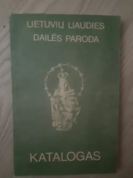 Lietuvių liaudies dailės paroda. Katalogas