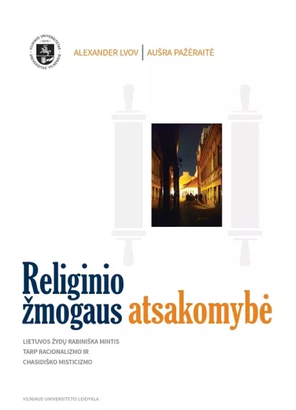 Religinio žmogaus atsakomybė: Lietuvos žydų rabiniška mintis tarp racionalizmo ir chasidiško misticizmo