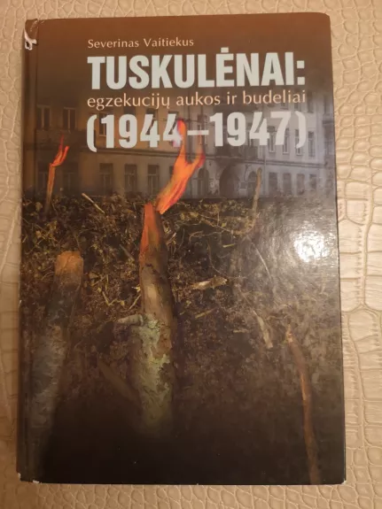 Tuskulėnai: egzekucijų aukos ir budeliai (1944-1947) – Severinas Vaitiekus