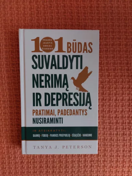 101 būdas suvaldyti nerimą ir depresiją. Patarimai, padedantys nusiraminti.